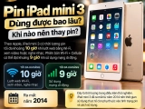 Pin iPad mini 3 dùng được bao lâu? Dấu hiệu chai pin cần biết