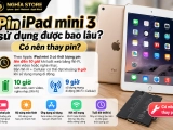 Pin iPad mini 3 dùng được bao lâu? Khi nào nên thay pin?