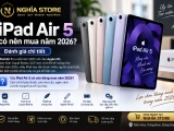 iPad Air 5 có nên mua năm 2026? Đánh giá chi tiết, giá tốt