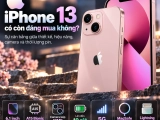 iPhone 13 có còn đáng mua không? Những điều cần biết