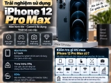 iPhone 12 Pro Max: Thông số, camera, hiệu năng và trải nghiệm sử dụng
