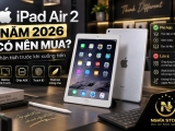 iPad Air 2 Năm 2026 Có Nên Mua? Đánh Giá Chi Tiết Trước Khi Mua