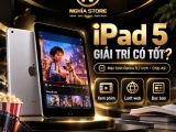 iPad 5 có phù hợp để giải trí không? Đánh giá chi tiết nhất