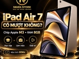 iPad Air 7 có mượt không? Đánh giá hiệu năng, trải nghiệm thực tế 2026