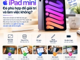 iPad mini có phù hợp để giải trí và làm việc trong năm 2026?