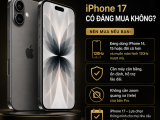 Đánh Giá iPhone 17 | Có Đáng Mua? Cấu Hình, Giá & So Sánh