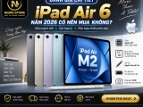 iPad Air 6 năm 2026 có nên mua? Đánh giá chi tiết, giá tốt