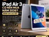 iPad Air 3 Có Nên Mua Năm 2026? Đánh Giá Chi Tiết Từ A-Z