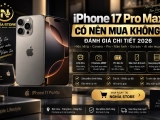 iPhone 17 Pro Max có nên mua không? Đánh giá chi tiết 2026