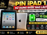 Pin iPad 1 sử dụng được bao lâu? Dấu hiệu chai pin cần biết