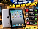 iPad 2 có phù hợp để giải trí? Có nên mua iPad 2 cũ?