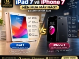 iPad 7 và iPhone 7: Nên mua máy nào? So sánh chi tiết 2026
