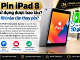 Pin iPad 8 sử dụng được bao lâu? Khi nào cần thay pin?