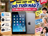 iPad mini 1 phù hợp với độ tuổi nào? Có nên mua iPad mini 1 cũ?