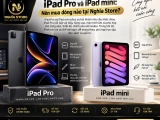 iPad Pro và iPad mini: Nên mua dòng nào tại Nghĩa Store?