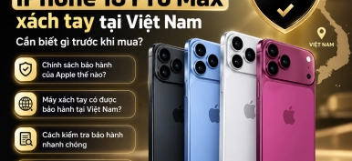 Bảo hành iPhone 18 Pro Max xách tay tại Việt Nam: Cần biết gì trước khi mua?