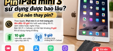 Pin iPad mini 3 dùng được bao lâu? Khi nào nên thay pin?