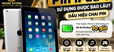 Pin iPad 4 sử dụng được bao lâu? Dấu hiệu chai pin | Nghĩa Store