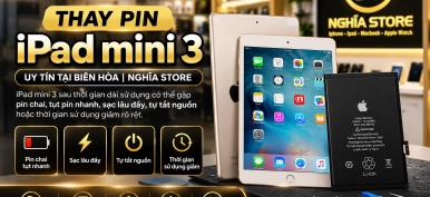 Thay pin iPad mini 3 uy tín tại Biên Hòa, Đồng Nai | Nghĩa Store