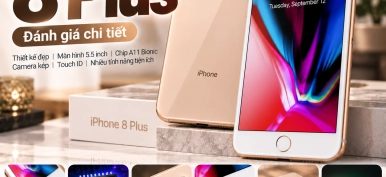 iPhone 8 Plus có gì nổi bật? Đánh giá chi tiết trước khi mua