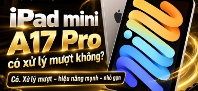 iPad mini A17 Pro có xử lý mượt không? Đánh giá hiệu năng chi tiết