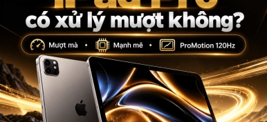 iPad Pro Có Mượt Không? Đánh Giá Hiệu Năng, Có Nên Mua?
