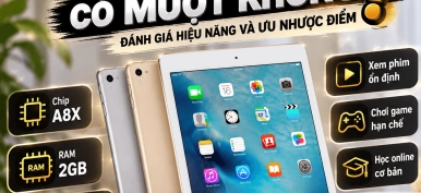 iPad Air 2 có mượt không? Đánh giá hiệu năng và ưu nhược điểm