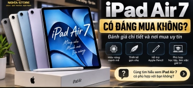 iPad Air 7 có đáng mua không? Đánh giá chi tiết & nơi mua uy tín