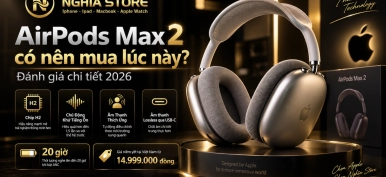 AirPods Max 2 có nên mua lúc này? Đánh giá chi tiết 2026