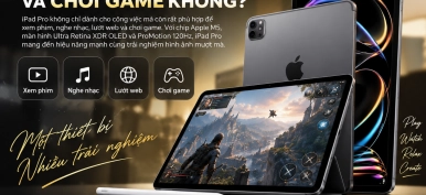 iPad Pro có phù hợp để giải trí và chơi game không? Đánh giá chi tiết
